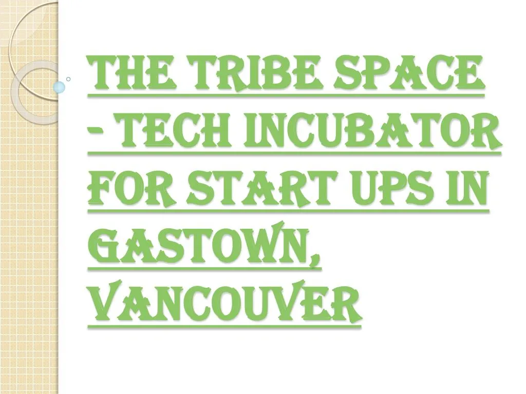 the tribe space tech incubator for start ups in gastown vancouver
