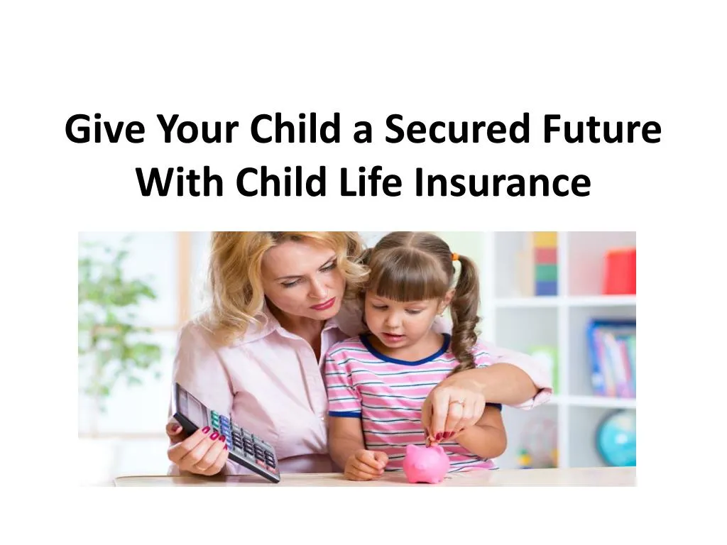 give your child a secured future with child life insurance