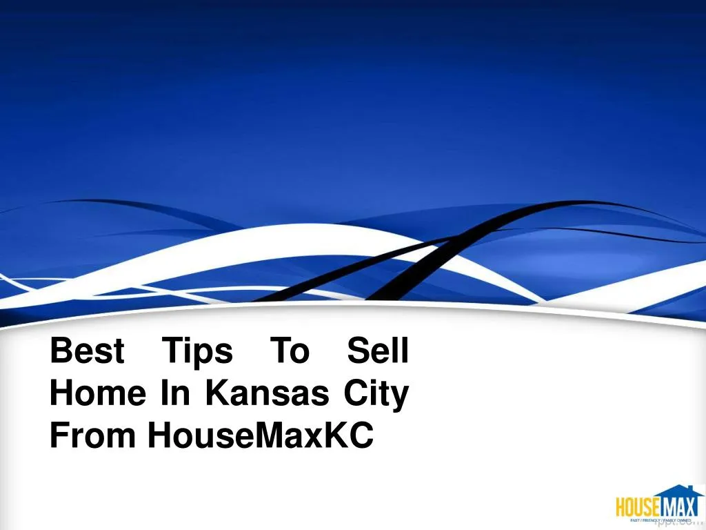 best tips to sell home in kansas city from housemaxkc