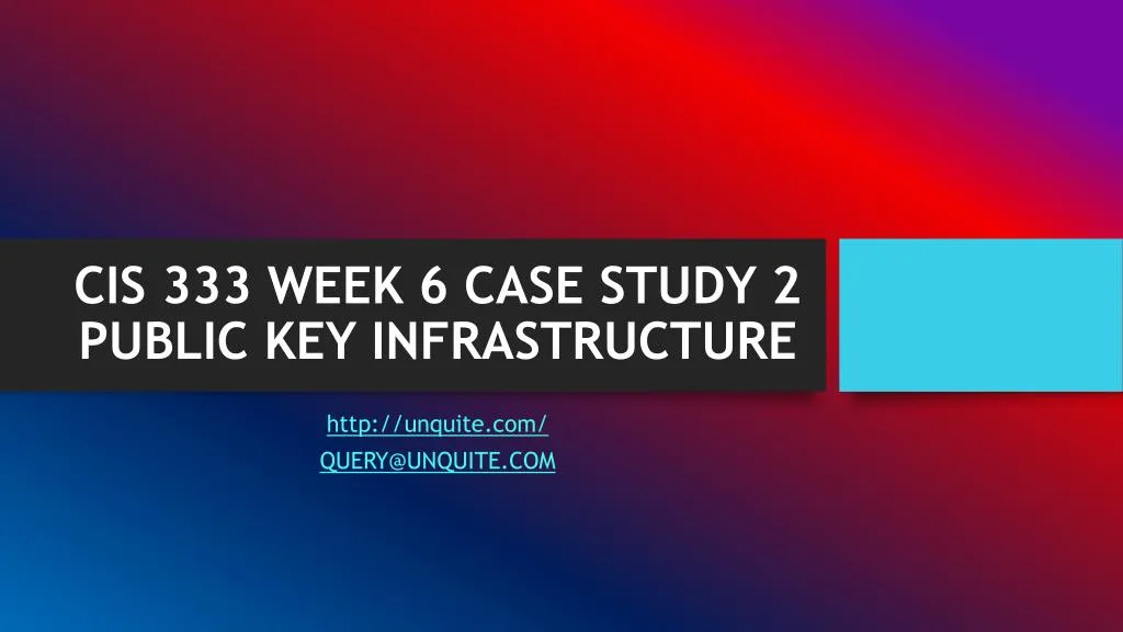 cis 333 week 6 case study 2 public key infrastructure
