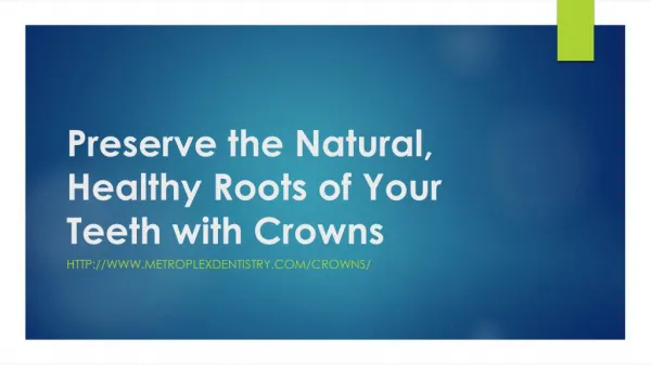 Preserve the Natural, Healthy Roots of Your Teeth with Crowns