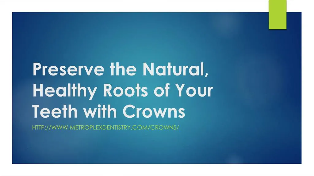 preserve the natural healthy roots of your teeth with crowns