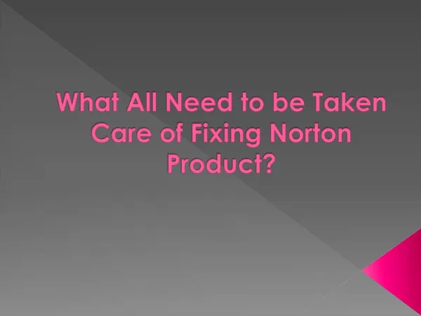 What All Need to be Taken Care of Fixing Norton Product?