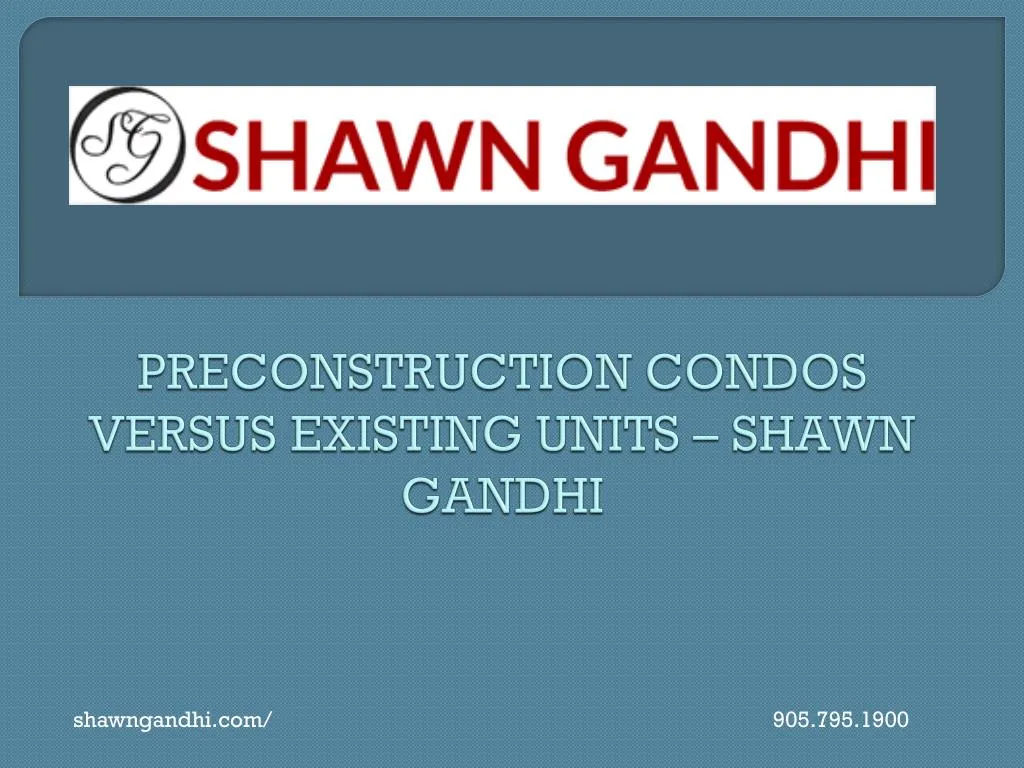 preconstruction condos versus existing units shawn gandhi