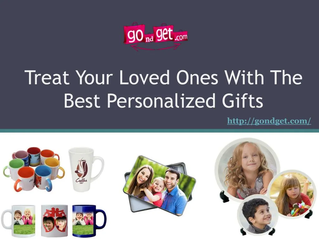 treat your loved ones with the best personalized gifts