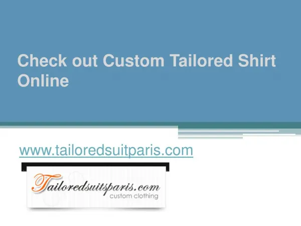 Check out Custom Tailored Shirt Online - www.tailoredsuitparis.com