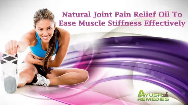 Natural Joint Pain Relief Oil To Ease Muscle Stiffness Effectively