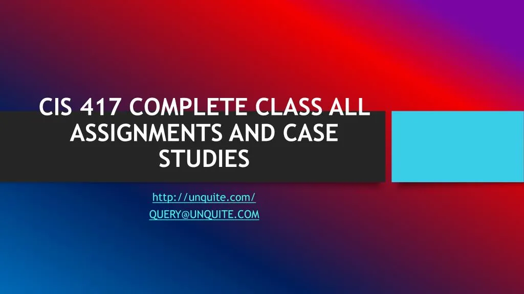 cis 417 complete class all assignments and case studies