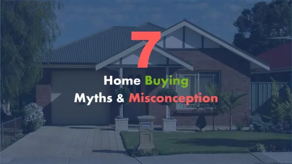 Top 7 Home Buying Myths & Misconception