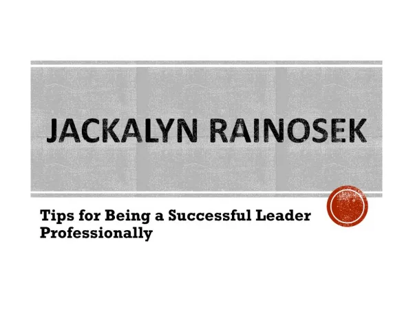 Jackalyn Rainosek - Tips for Being a Successful Leader Professionally