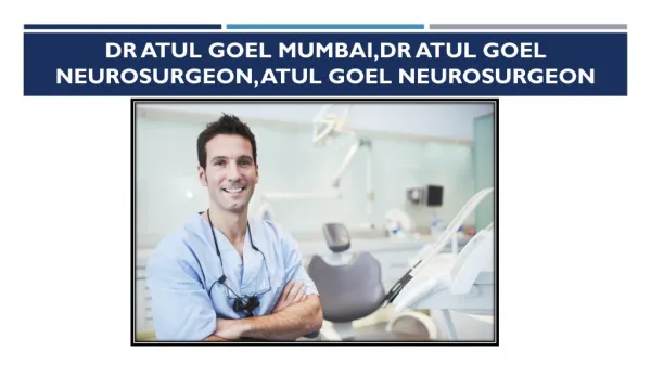 Dr Atul Goel Mumbai,Dr Atul Goel Neurosurgeon, Atul Goel Neurosurgeon