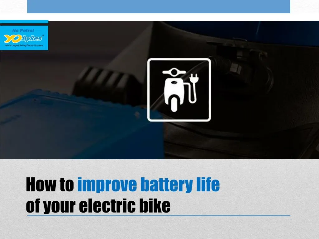 how to improve battery life of your electric bike