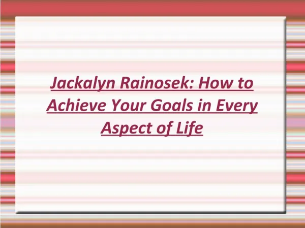 Jackalyn Rainosek: How to Achieve Your Goals in Every Aspect of Life