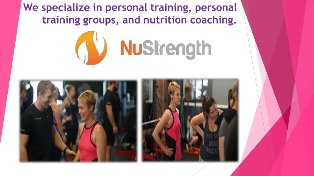 we specialize in personal training personal training groups and nutrition coaching