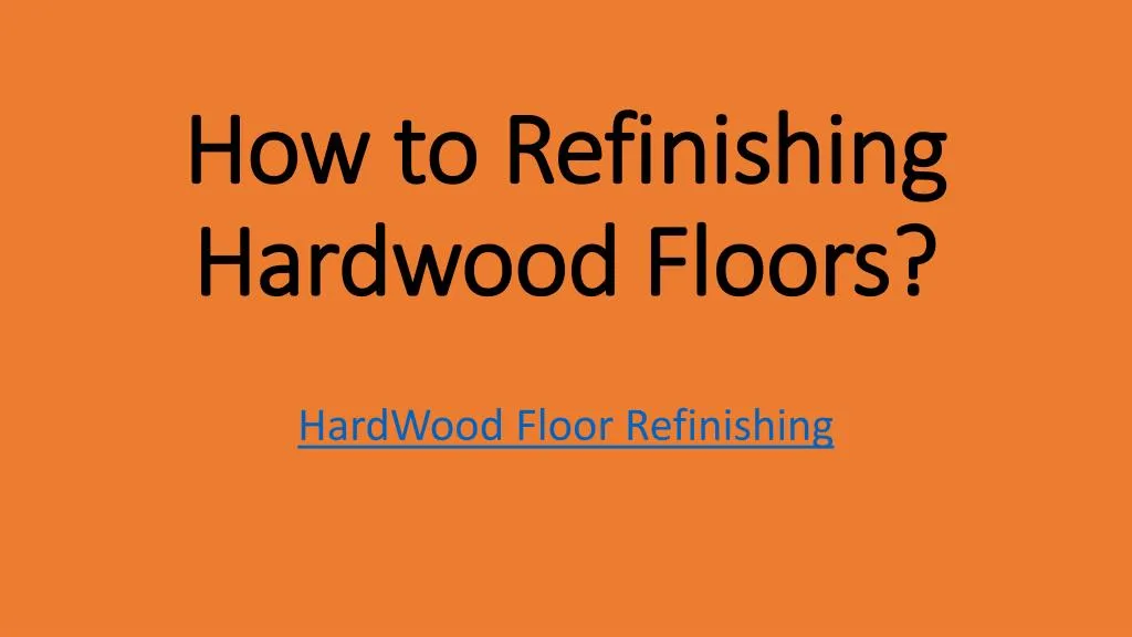 how to refinishing hardwood floors