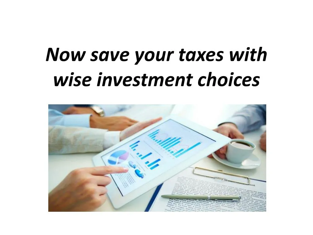 now save your taxes with wise investment choices