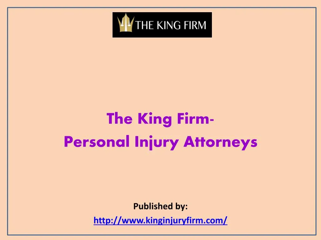 the king firm personal injury attorneys published by http www kinginjuryfirm com