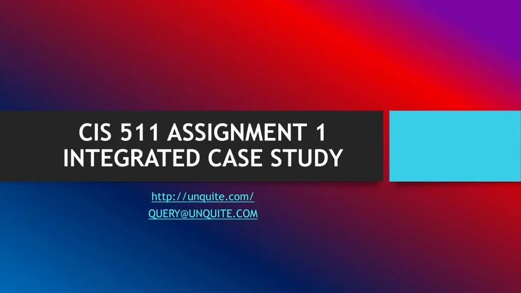 cis 511 assignment 1 integrated case study