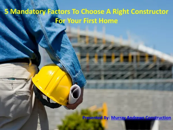 5 Mandatory Factors To Choose A Right Constructor For Your First Home