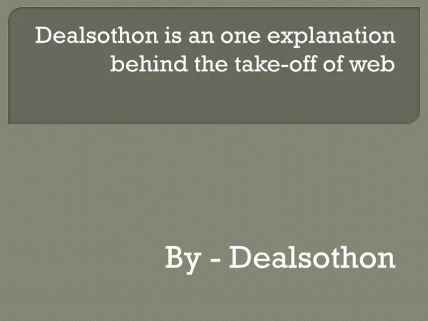 Dealsothon is an one explanation behind the take-off of web