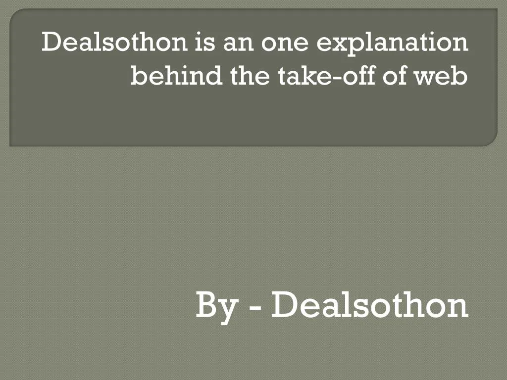 dealsothon is an one explanation behind the take off of web by dealsothon
