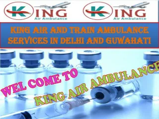 King Air and Train Ambulance Services in Delhi and Guwahati