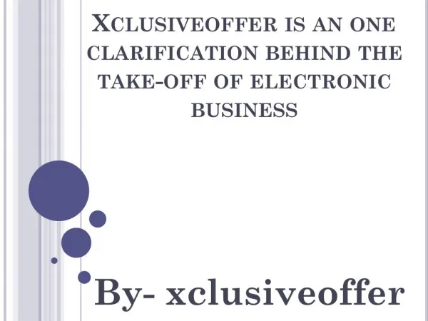 Xclusiveoffer is an one clarification behind the take-off of electronic business