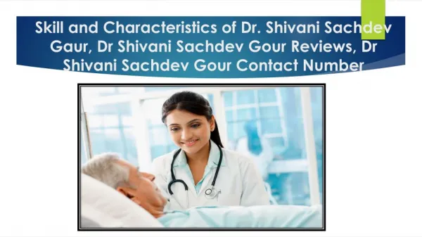 Skill and Characteristics of Dr. Shivani Sachdev Gaur, Dr Shivani Sachdev Gour Reviews
