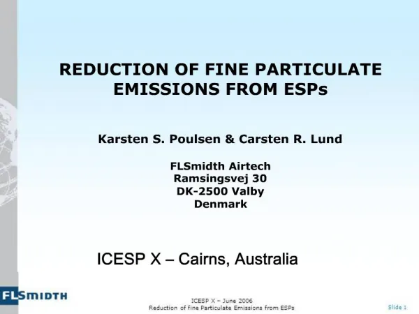 REDUCTION OF FINE PARTICULATE EMISSIONS FROM ESPs Karsten S. Poulsen Carsten R. Lund FLSmidth Airtech Ramsingsvej 30