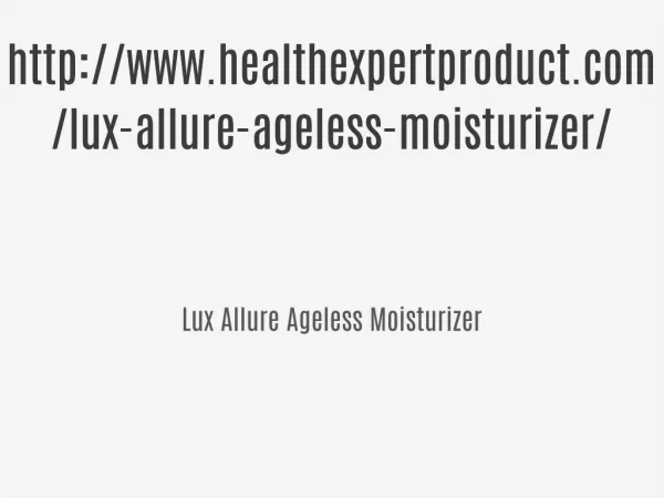 http://www.healthexpertproduct.com/lux-allure-ageless-moisturizer/