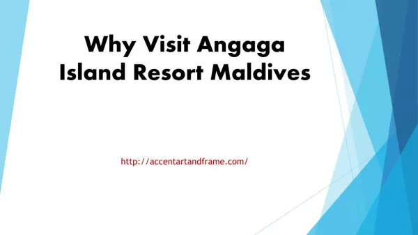 Why Visit Angaga Island Resort Maldives