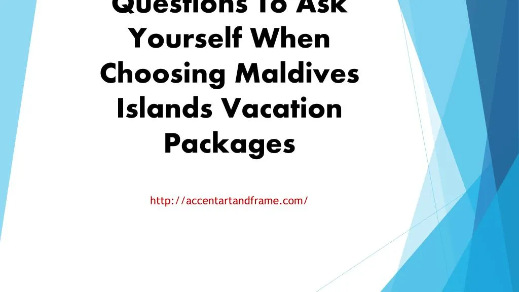 questions to ask yourself when choosing maldives islands vacation packages