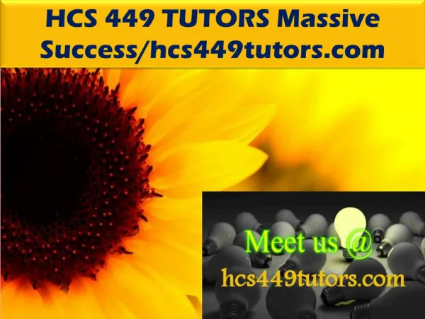 HCS 449 TUTORS Massive Success/hcs449tutors.com