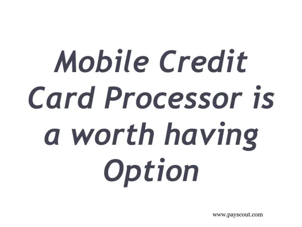 Mobile Credit Card Processor is a worth having Option
