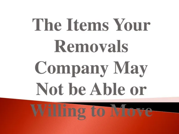 The Items Your Removals Company May Not be Able or Willing to Move