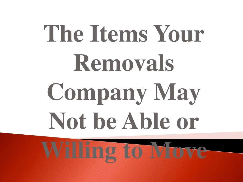 the items your removals company may not be able or willing to move