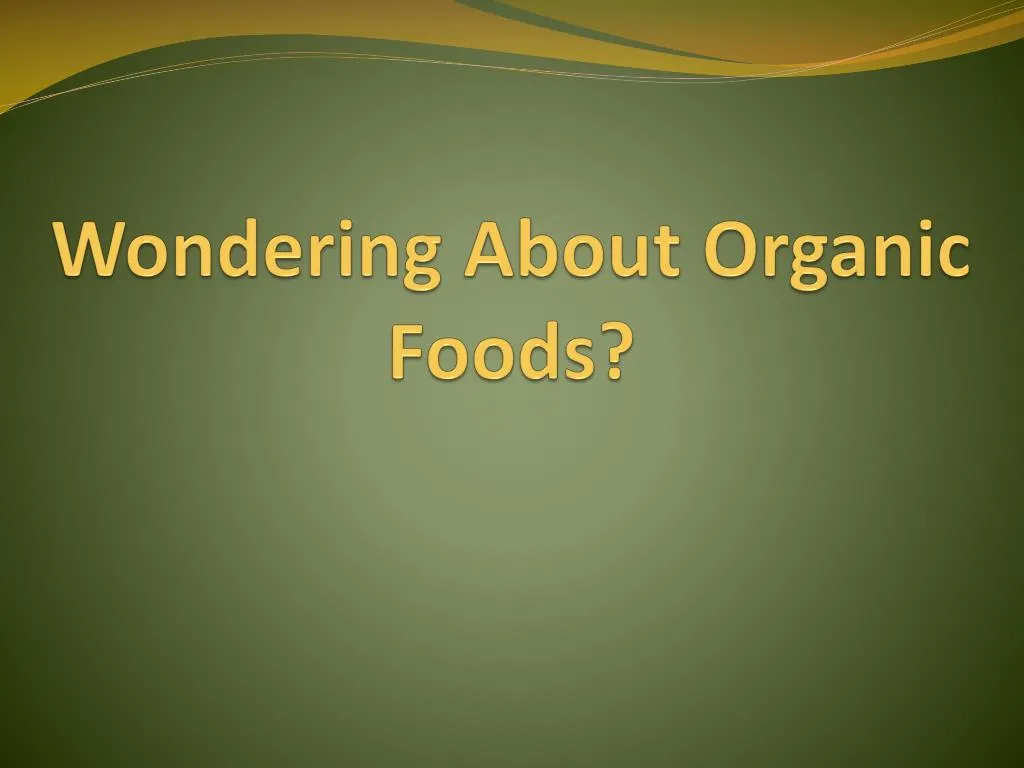 wondering about organic foods
