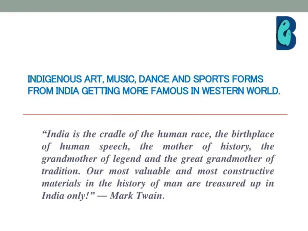 INDIGENOUS ART, MUSIC, DANCE AND SPORTS FORMS FROM INDIA GETTING MORE FAMOUS IN WESTERN WORLD.