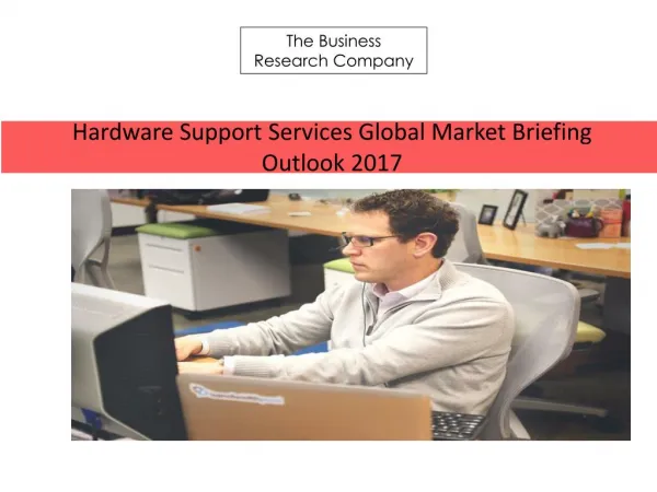 Hardware Support Services Global Market Briefing Outlook 2017