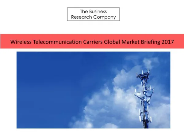 Wireless Telecommunication Carriers GMB Report 2017