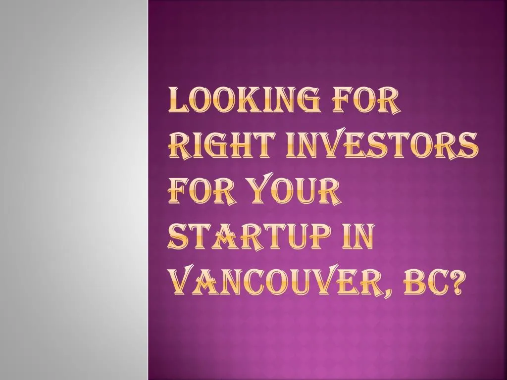 looking for right investors for your startup in vancouver bc