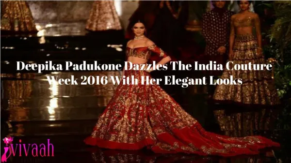 Deepika Padukone dazzles the India Couture Week 2016 with her elegant looks