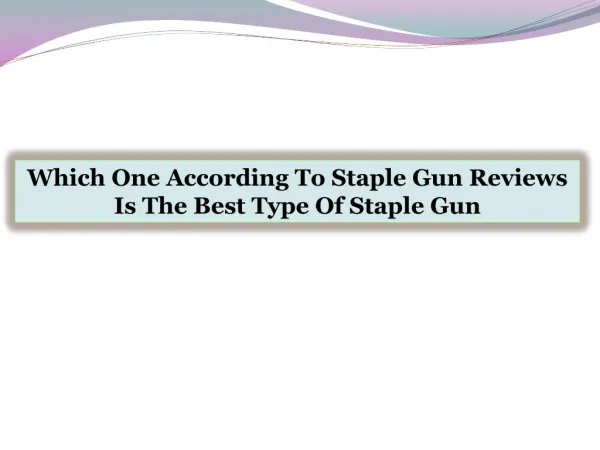 Which One According To Staple Gun Reviews Is The Best Type Of Staple Gun