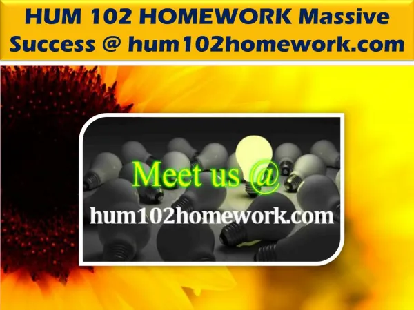 HUM 102 HOMEWORK Massive Success @ hum102homework.com