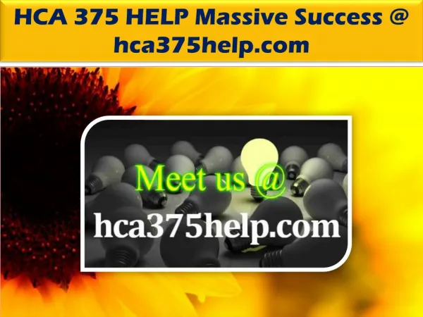 HCA 375 HELP Massive Success @ hca375help.com