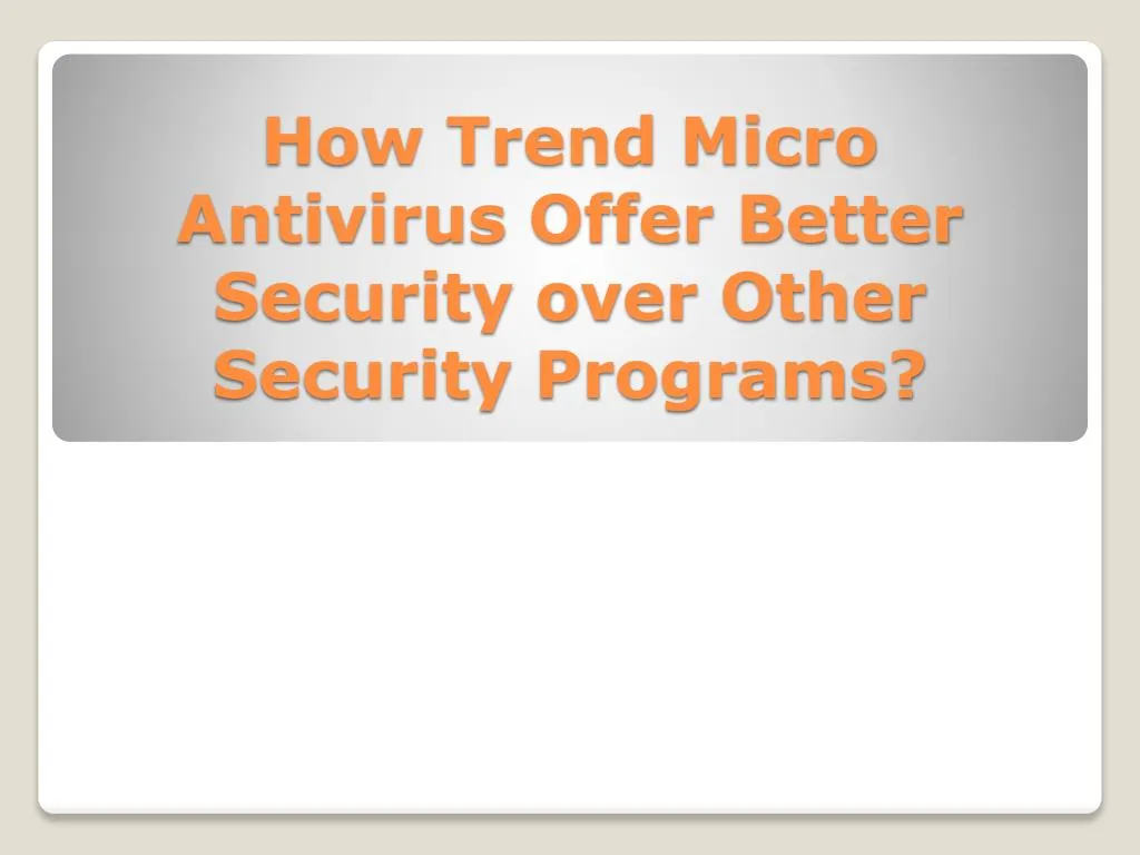 how trend micro antivirus offer better security over other security programs