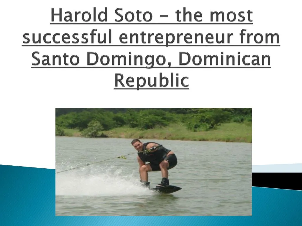 harold soto the most successful entrepreneur from santo domingo dominican republic