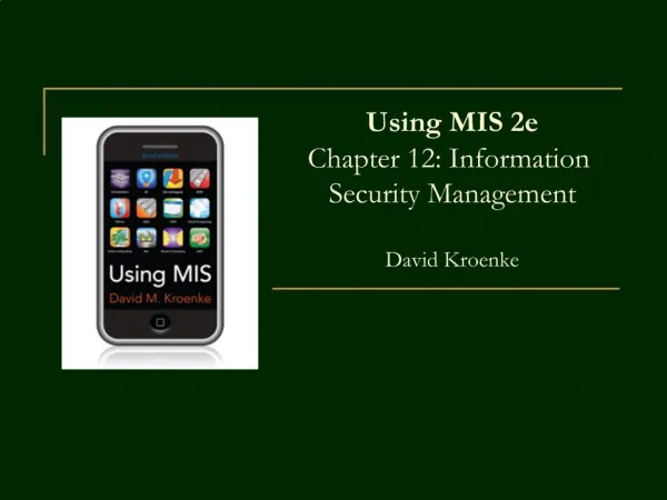 Using MIS 2e Chapter 12: Information Security Management David Kroenke