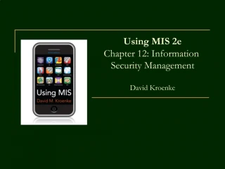 Using MIS 2e Chapter 12: Information Security Management David Kroenke - slide 1