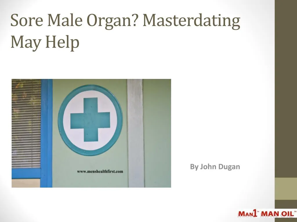 sore male organ masterdating may help